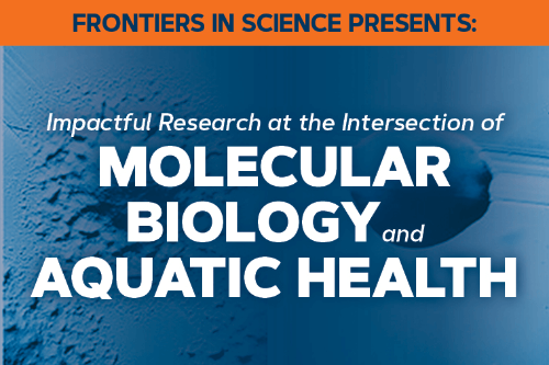 Impactful Research at the Intersection of Molecular Biology and Aquatic Health 