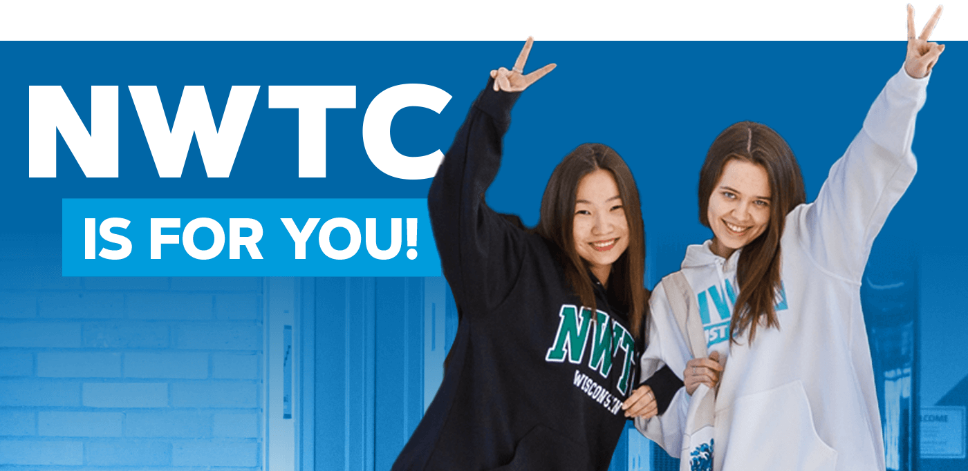 You Belong at NWTC - Northeast Wisconsin Technical College